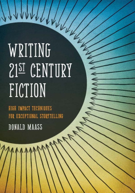 Donald Maass Writing 21st Century Fiction: High Impact Techniques for Exceptional Storytelling