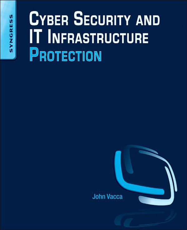 Cyber Security and IT Infrastructure Protection Edited by John R Vacca - photo 1