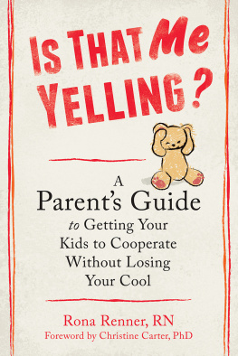 Rona Renner RN - Is That Me Yelling?: A Parents Guide to Getting Your Kids to Cooperate Without Losing Your Cool