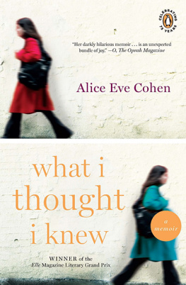 Alice Eve Cohen - What I Thought I Knew: A Memoir