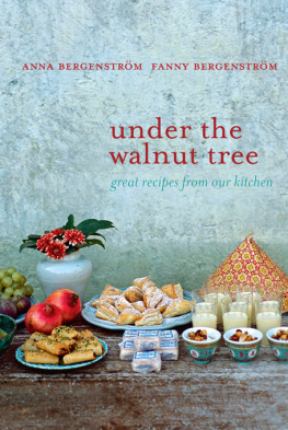 Anna Bergenstrom - Under the Walnut Tree: 400 Recipes Inspired by Seasonal Ingredients