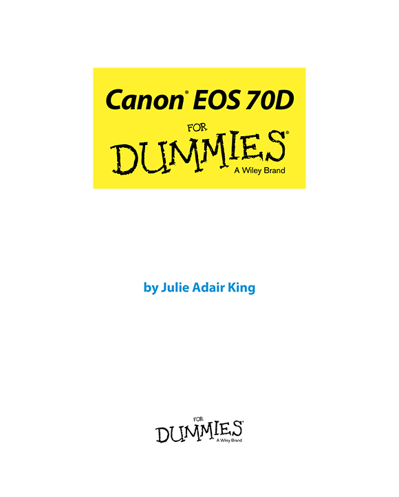 Canon EOS 70D For Dummies Published by John Wiley Sons Inc 111 River - photo 2