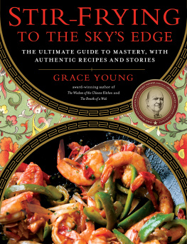 Grace Young - Stir-Frying to the Skys Edge: The Ultimate Guide to Mastery, with Authentic Recipes and Stories