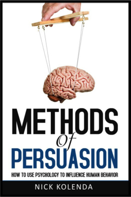 Nick Kolenda Methods of Persuasion: How to Use Psychology to Influence Human Behavior