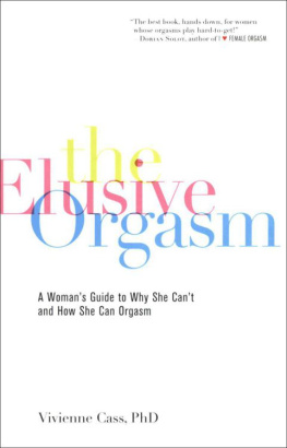 Vivienne Cass Ph.D. Ph.D. - The Elusive Orgasm: A Womans Guide to Why She Cant and How She Can Orgasm