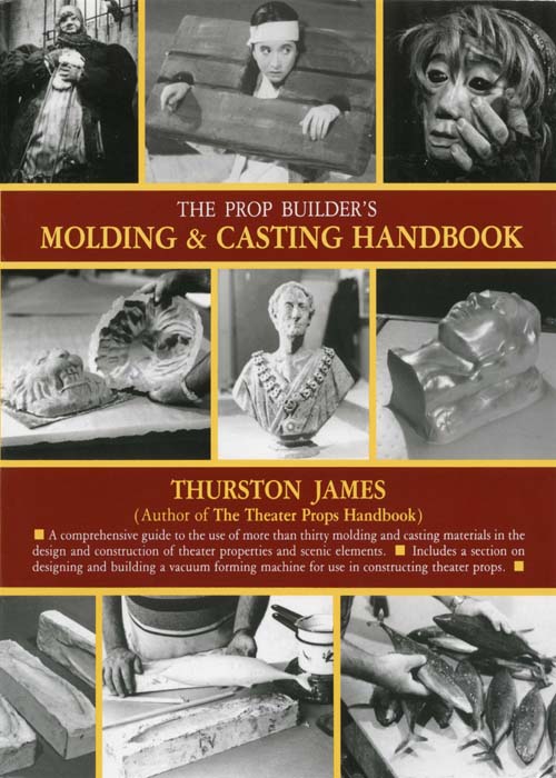 THE PROP BUILDERS MOLDING CASTING HANDBOOK THURSTON JAMES The - photo 1