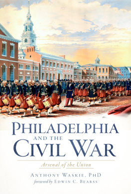 Anthony Waskie - Philadelphia and the Civil War: Arsenal of the Union