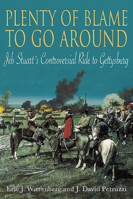 Eric J. Wittenberg - Plenty of Blame to Go Around: Jeb Stuarts Controversial Ride to Gettysburg