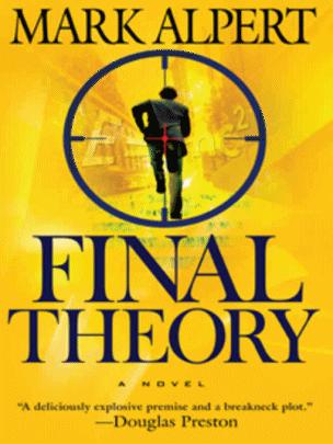 FINAL THEORY MARK ALPERT Copyright 2008 by Mark Alpert For Lisa who has - photo 1