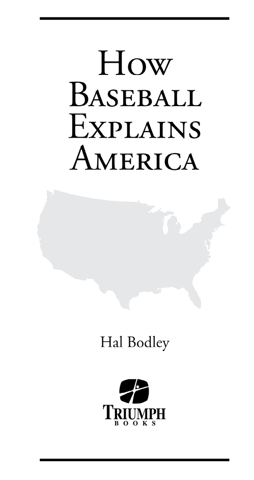 Praise for Hal Bodley and How Baseball Explains America Hal Bodley has spent - photo 2