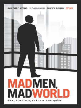 Lauren M. E. Goodlad Mad Men, Mad World: Sex, Politics, Style, and the 1960s