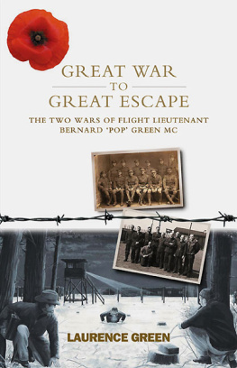 Laurence Green GREAT WAR TO GREAT ESCAPE: The Two Wars of Flight Lieutenant Bernard Pop Green MC