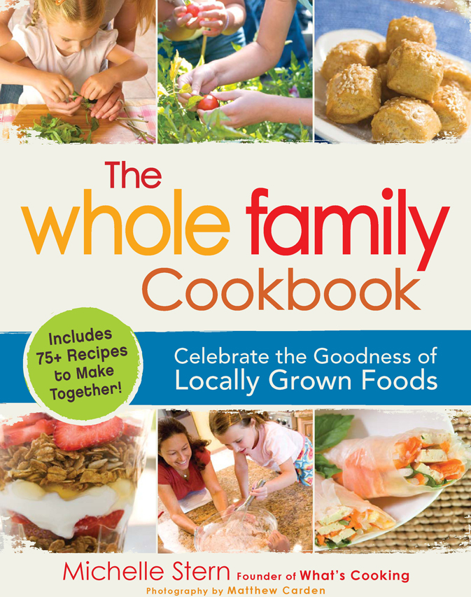 The Whole Family Cookbook Celebrate the Goodness of Locally Grown Foods - photo 1