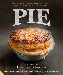 Dean Brettschneider - Pie: Delicious Sweet and Savoury Pies and Pastries from Steak and Onion to Pecan Tart