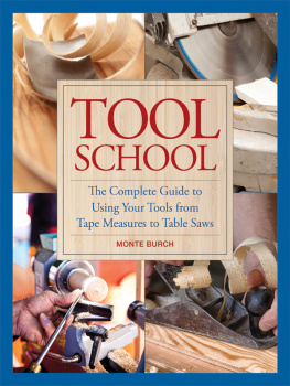 Monte Burch - Tool School: The Complete Guide to Using Your Tools from Tape Measures to Table Saws