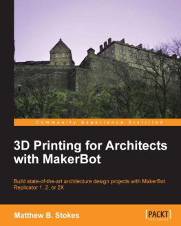 Matthew B. Stokes - 3D Printing for Architects with MakerBot