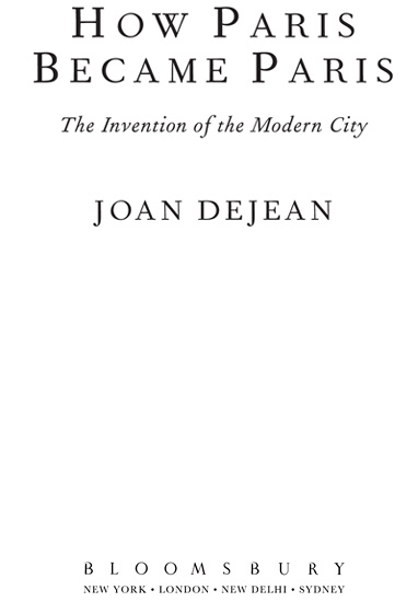 Copyright 2014 by Joan DeJean Published by Bloomsbury USA New York Bloomsbury - photo 1