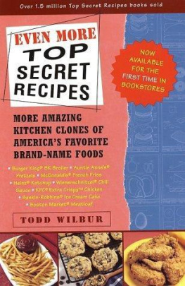 Todd Wilbur Even More Top Secret Recipes: More Amazing Kitchen Clones of Americas Favorite Brand-Name Foods