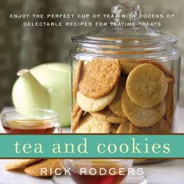 Rick Rodgers - Tea and Cookies: Enjoy the Perfect Cup of Tea--with Dozens of Delectable Recipes for Teatime Treats