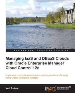 Ved Antani - Managing IaaS and DBaaS Clouds with Oracle Enterprise Manager Cloud Control 12c