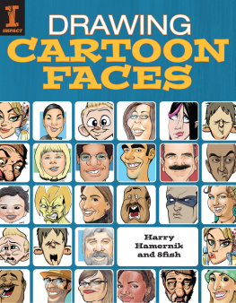 Harry Hamernik - Drawing Cartoon Faces: 55+ Projects for Cartoons, Caricatures & Comic Portraits