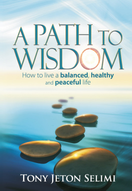 Tony Jeton Selimi A Path to Wisdom - How to Live a Balanced, Healthy and Peaceful Life