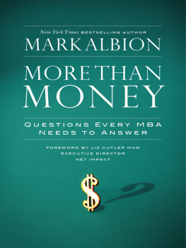 Mark Albion More Than Money: Questions Every MBA Needs to Answer: Redefining Risk and Reward for a Life of Purpose