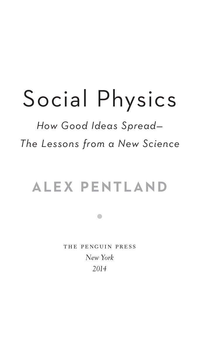 Social Physics How Good Ideas SpreadThe Lessons from a New Science - image 1