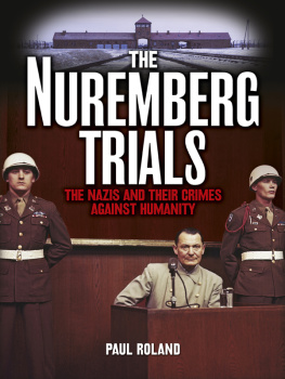 Paul Roland - The Nuremberg Trials: The Nazis and Their Crimes Against Humanity