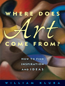 William Kluba - Where Does Art Come From?: How to Find Inspiration and Ideas