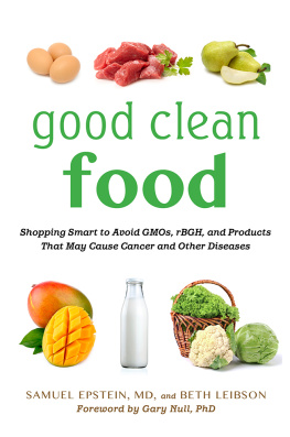 Samuel Epstein - Good Clean Food: Shopping Smart to Avoid GMOs, rBGH, and Products That May Cause Cancer and Other Diseases