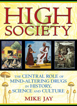 Mike Jay High Society: The Central Role of Mind-Altering Drugs in History, Science, and Culture