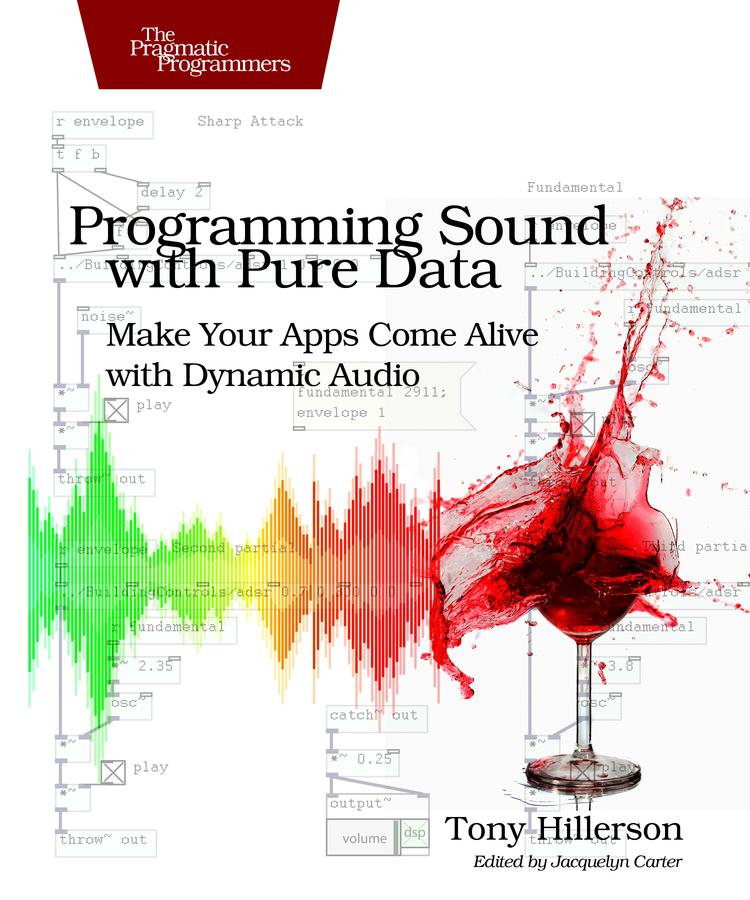 Programming Sound with Pure Data Make Your Apps Come Alive with Dynamic Audio - photo 1