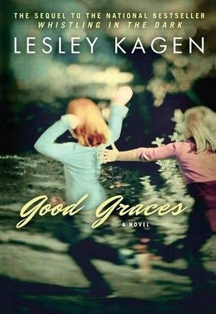 Lesley Kagen Good Graces The second book in the Whistling in the Dark series - photo 1