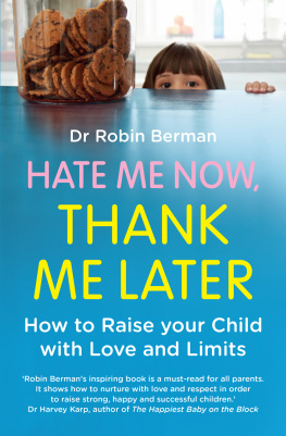 Robin Berman - Hate Me Now, Thank Me Later: How to Raise Your Kid with Love and Limits