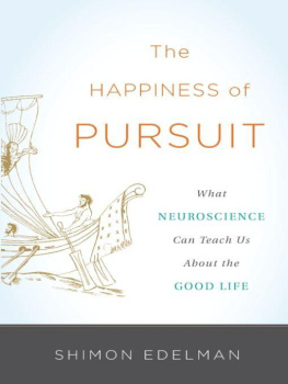 Shimon Edelman The Happiness of Pursuit: What Neuroscience Can Teach Us About the Good Life