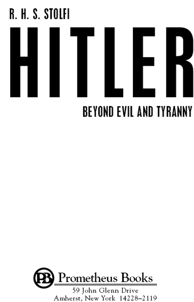 Published 2011 by Prometheus Books Hitler Beyond Evil and Tyranny Copyright - photo 2