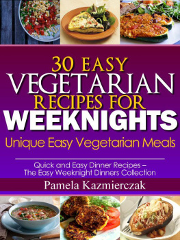 Pamela Kazmierczak - 30 Easy Vegetarian Recipes For Weeknights - Unique Easy Vegetarian Meals