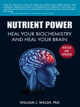 William J. Walsh Nutrient Power: Heal Your Biochemistry and Heal Your Brain