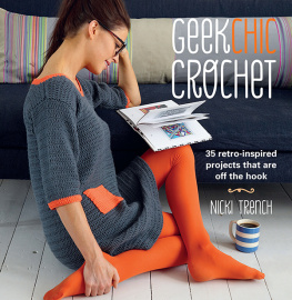 Nicki Trench - Geek Chic Crochet: 35 retro-inspired projects that are off the hook