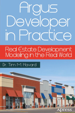 Dr. Tim M. Havard Argus Developer in Practice: Real Estate Development Modeling in the Real World