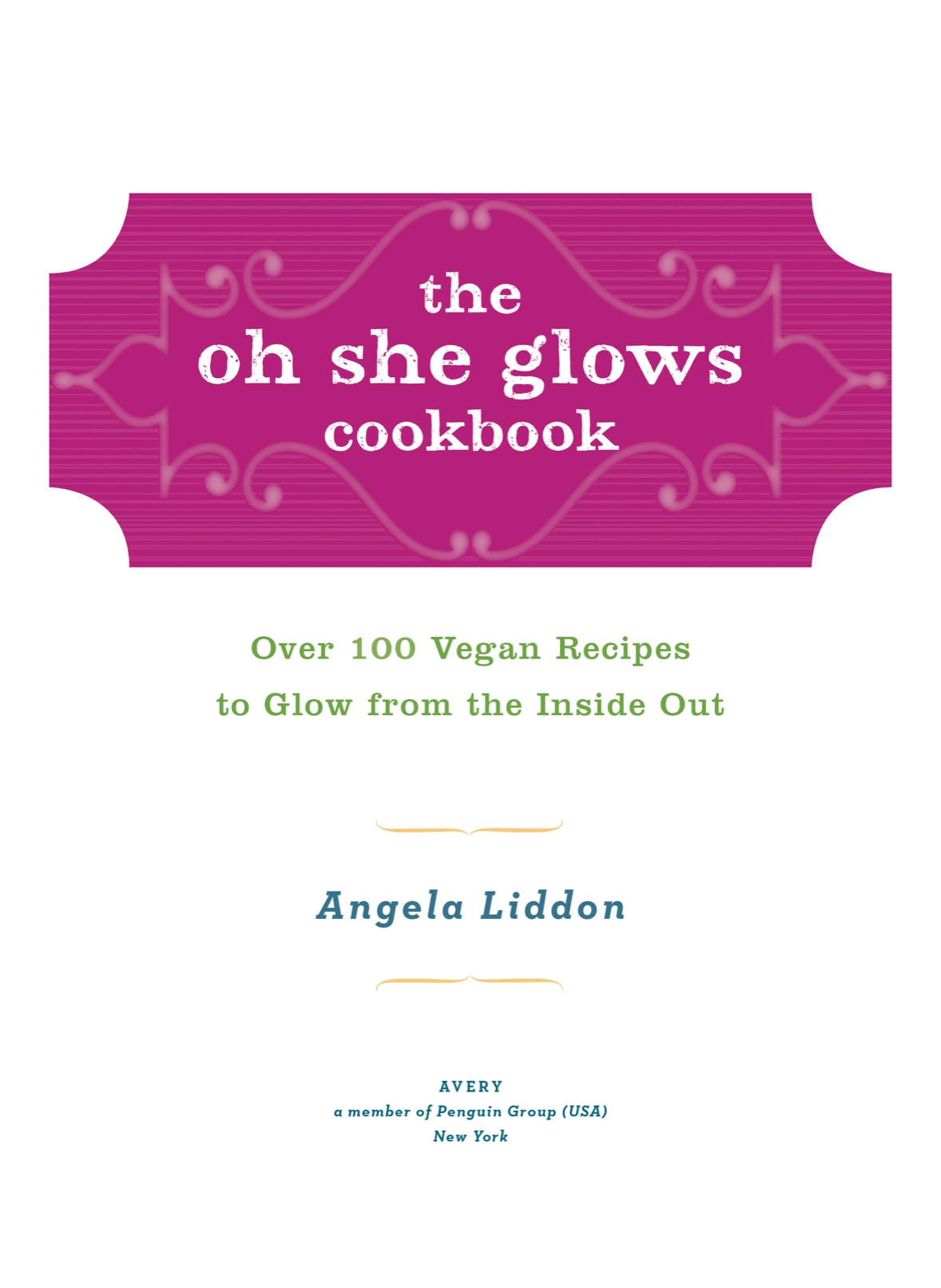 The Oh She Glows Cookbook Over 100 Vegan Recipes to Glow from the Inside Out - image 2