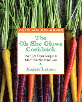 Angela Liddon - The Oh She Glows Cookbook: Over 100 Vegan Recipes to Glow from the Inside Out