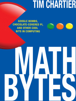 Tim Chartier - Math Bytes: Google Bombs, Chocolate-Covered Pi, and Other Cool Bits in Computing