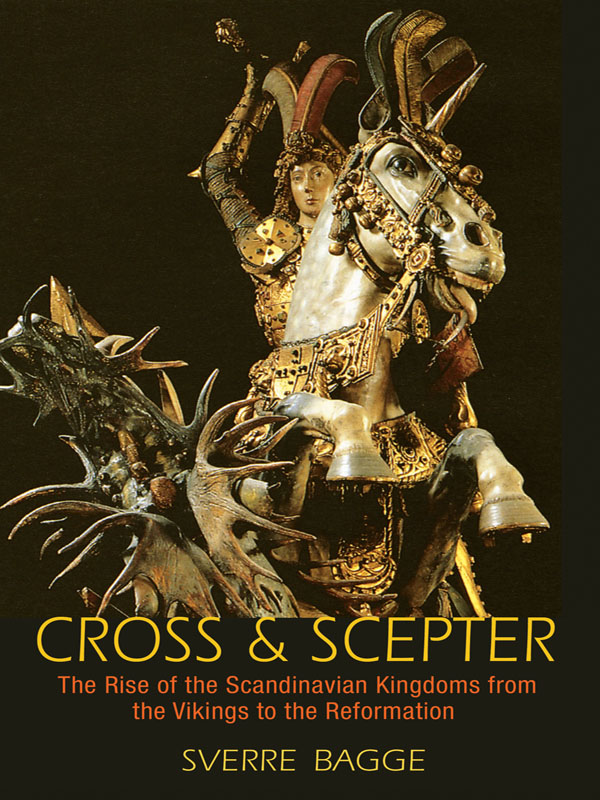 Cross and Scepter The Rise of the Scandinavian Kingdoms from the Vikings to the Reformation - image 1