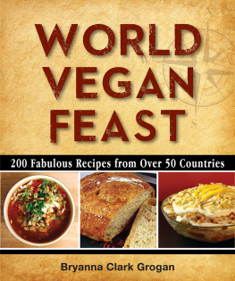 Bryanna Clark Grogan - World Vegan Feast: 200 Fabulous Recipes From Over 50 Countries