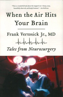 Frank Vertosick Jr. When the Air Hits Your Brain: Tales from Neurosurgery