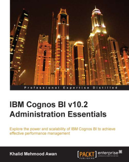 Khalid Mehmood Awan IBM Cognos BI v10.2 Administration Essentials