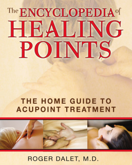 Roger Dalet M.D. - The Encyclopedia of Healing Points: The Home Guide to Acupoint Treatment