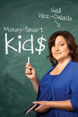 Gail Vaz-oxlade Money-Smart Kids: Teach Your Children Financial Confidence and Control